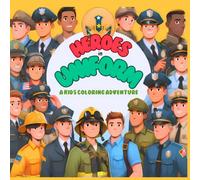 HEROES IN UNIFORM : A KIDS COLORING ADVENTURE: HEROES IN UNIFORM COLORING BOOK FOR KIDS AGES 3-8