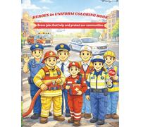 HEROES in UNIFORMS COLORING BOOK: Brave jobs that help and protect our communities