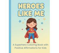 Heroes Like Me: A Superhero Coloring Book with Positive Affirmations for Kids