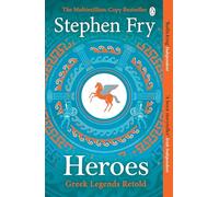 Heroes: The myths of the Ancient Greek heroes retold: 2 (Stephen Fry’s Greek Myths, 2)