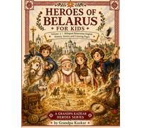 Heroes of Belarus for Kids Vol. 2: Vseslav the Wizard, Tadeusz Kościuszko and Rogneda: Bilingual Belarusian-English History Stories and Coloring Pages ... Ages 5-10 (Grandpa Kazkar Heroes Series)