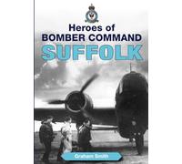 Heroes of Bomber Command Suffolk (Second World War Aviation History)