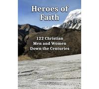 Heroes of Faith: 122 Christian Men & Women Down the Centuries