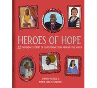 Heroes of Hope : 22 inspiring stories of Christians from around the world