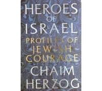 Heroes of Israel: Profiles of Jewish Courage