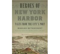 Heroes of New York Harbor Talepb: Tales from the City’s Port