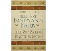 Heroes of Postman's Park: Heroic Self-Sacrifice in Victorian London