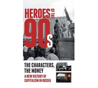 Heroes of the '90s: People and Money. The Modern History of Russian Capitalism