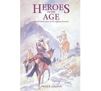 Heroes of the Age: Moral Fault Lines on the Afghan Frontier: 21 (Comparative Studies on Muslim Societies)