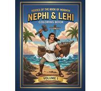 Heroes of the Book of Mormon: Nephi and Lehi (Volume 1): A Coloring Adventure of Courage, Obedience, and Faith (Heroes of the Book of Mormon Coloring Series)