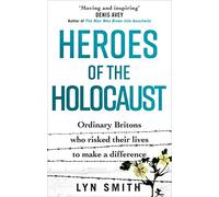 Heroes of the Holocaust: Ordinary Britons who risked their lives to make a difference