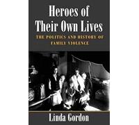 Heroes of Their Own Lives: The Politics and History of Family Violence--Boston, 1880-1960