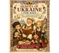 Heroes of Ukraine for Kids Vol. 1: Taras Shevchenko, Lesya Ukrainka and Bohdan Khmelnytsky: Inspiring Stories and Coloring Pages About Ukraine’s ... Ages 5-10 (Grandpa Kazkar Heroes Series)