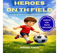 Heroes on the Field: A Kid Who Kicked His Way to a Big Dream