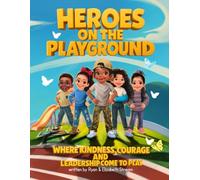 Heroes on the Playground: Where Kindness, Courage, and Leadership Come to Play