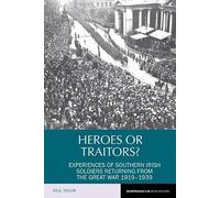 Heroes or Traitors?: Experiences of Southern Irish Soldiers Returning from the Great War 1919-1939 (Reappraisals in Irish History): 5