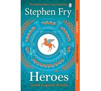 Heroes: The myths of the Ancient Greek heroes retold: 2 (Stephen Fry’s Greek Myths, 2)