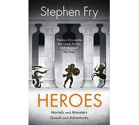 Heroes: The myths of the Ancient Greek heroes retold: 2 (Stephen Fry’s Greek Myths, 2)
