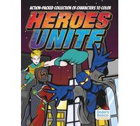 Heroes Unite Coloring Book: Color, Create & Conquer | 30 Action Packed Heroes in Battle Scenes to Color | Wholesome Mindfulness Art for All Ages Who ... Action Scenes for Mindfulness & Stress Relief