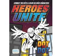 Heroes Unite Connect the Dots Coloring Book: Color, Connect & Discover | 30 Bold Heroes in Action Packed Dot to Dot Scenes to Color | Wholesome ... & Creative Escapes | Fun & Action Hero Scenes