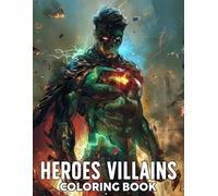 Heroes Villains Coloring Book: Unleash Your Imagination with Epic Heroic and Villainous Encounters Coloring Pages Intricate Designs for All Ages to Color & Relax