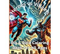 Heroes vs. Villains Big & Bold Coloring Book for All Ages: Action-Packed Superhero and Villain Coloring Pages with Bold Designs, and Fun for Kids and Adults