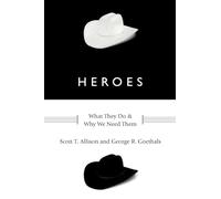 Heroes: What They Do and Why We Need Them
