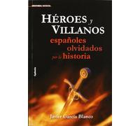 Héroes y villanos, españoles olvidados por la historia: 6 (Historia Oculta)