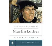 Heroic Boldness Of Martin Luther, The (Long Line of Godly Men Profiles)