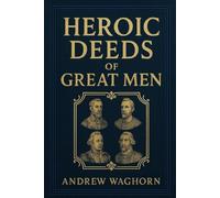 HEROIC DEEDS OF GREAT MEN