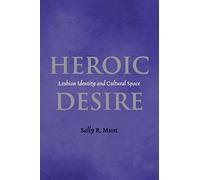 Heroic Desire: Lesbian Identity and Cultural Space