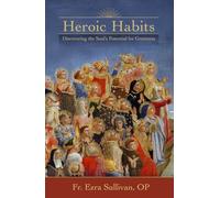 Heroic Habits: Discovering the Soul's Potential for Greatness