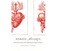 Heroic Hearts: Sentiment, Saints, and Authority in Modern France