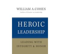Heroic Leadership: Leading with Integrity and Honor