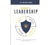 HEROic Leadership: The Secret to Developing Stronger High Performing Teams Using Psychological Capital