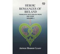 Heroic Romances Of Ireland: Translated into English Prose and Verse - Volume 1