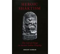 Heroic Shāktism: The Cult of Durgā in Ancient Indian Kingship (British Academy Monographs Series)