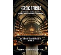 Heroic Spirits: Vol 3 - The Controversial Cocktail Club: Courageously crafted cocktails inspired by history’s great changemakers.