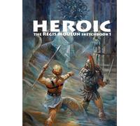 Heroic: The Regis Moulun sketchbook 1