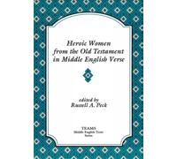 Heroic Women from the Old Testament in Middle English Verse (TEAMS Middle English Texts Series)
