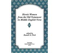 Heroic Women from the Old Testament in Middle English Verse (TEAMS Middle English Texts Series)