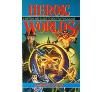 Heroic Worlds: A History and Guide to Role Playing Games