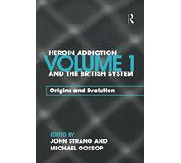 Heroin Addiction and the British System, Vol. 1: Origins and Evolution: Volume I Origins and Evolution