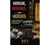 Heroin, Heroines and Heroes: The Journey from the Street Back to My Higher Self