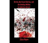 Heroin, Hurricane Katrina, and the Howling Within: An Addiction Memoir