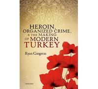 Heroin, Organized Crime, and the Making of Modern Turkey - 9780198804192