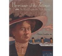 Heroine of the Titanic: the Real Unsinkable Molly Brown