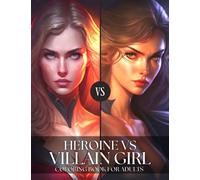 Heroine vs Villain Girl Coloring Book for Adults: Beatiful Heroines versus Villains. 45+ Hero & Villain Girls with Lovely Faces, Hair and Super ... - Book Series of Characters Rivalry (VS))