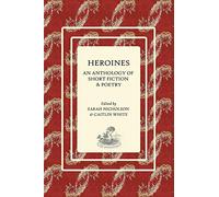 Heroines: An Anthology of Short Fiction and Poetry