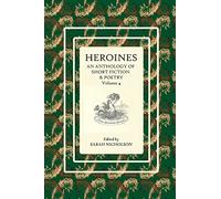 Heroines: An anthology of short fiction and poetry. Volume 4